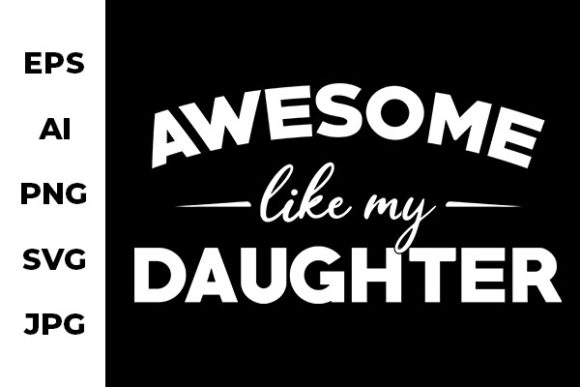 Awesome Like My Daughter Graphics for Crafts